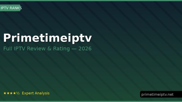 Primetimeiptv Review 2026 — Channels, Pricing & Honest Rating